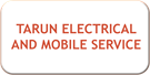 TARUN ELECTRICAL AND MOBILE SERVICE
