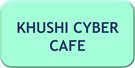 KHUSHI CYBER CAFE