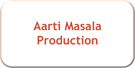 Aarti Masala Production