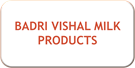 BADRI VISHAL MILK PRODUCTS