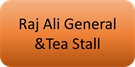 Raj Ali General &Tea Stall