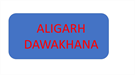ALIGARH DAWAKHANA