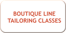 BOUTIQUE LINE TAILORING CLASSES