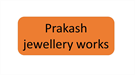 Prakash jewellery works