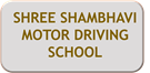 SHREE SHAMBHAVI MOTOR DRIVING SCHOOL
