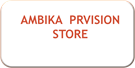 AMBIKA  PRVISION STORE