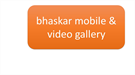 bhaskar mobile & video gallery