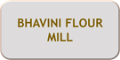 BHAVINI FLOUR MILL