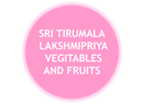 SRI TIRUMALA LAKSHMIPRIYA VEGITABLES AND FRUITS