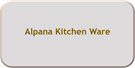 Alpana Kitchen Ware