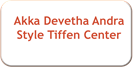 Akka Devetha Andra Style Tiffen Center