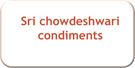 Sri chowdeshwari condiments