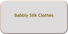 Babbly Silk Clothes