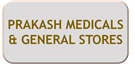 PRAKASH MEDICALS & GENERAL STORES