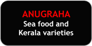 Anugraha Sea Food and Kerala Varieties