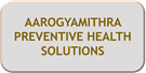 AAROGYAMITHRA PREVENTIVE HEALTH  SOLUTIONS