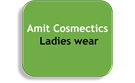 Amit Cosmectics Ladies wear