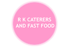 R K CATERERS AND FAST FOOD