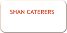 SHAN CATERERS