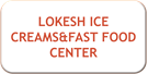 LOKESH ICE CREAMS&FAST FOOD CENTER
