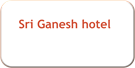 Sri Ganesh hotel