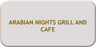 ARABIAN NIGHTS GRILL AND CAFE