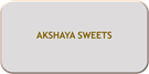 AKSHAYA SWEETS