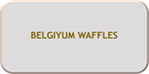 BELGIYUM WAFFLES