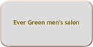 Ever Green men's salon