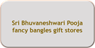 Sri Bhuvaneshwari Pooja fancy bangles gift stores