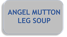 ANGEL MUTTON LEG SOUP