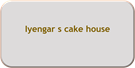 Iyengar s cake house