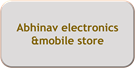Abhinav electronics &mobile store