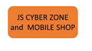 JS CYBER ZONE and  MOBILE SHOP