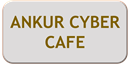 ANKUR CYBER CAFE