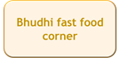 Bhudhi fast food corner