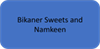 Bikaner Sweets and Namkeen