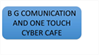 B G COMUNICATION AND ONE TOUCH CYBER CAFE