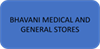 BHAVANI MEDICAL AND GENERAL STORES