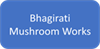 Bhagirati Mushroom Works