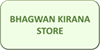 BHAGWAN KIRANA STORE