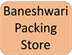 Baneshwari Packing Store