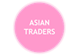 ASIAN TRADERS